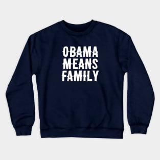 Obama Means Family Crewneck Sweatshirt